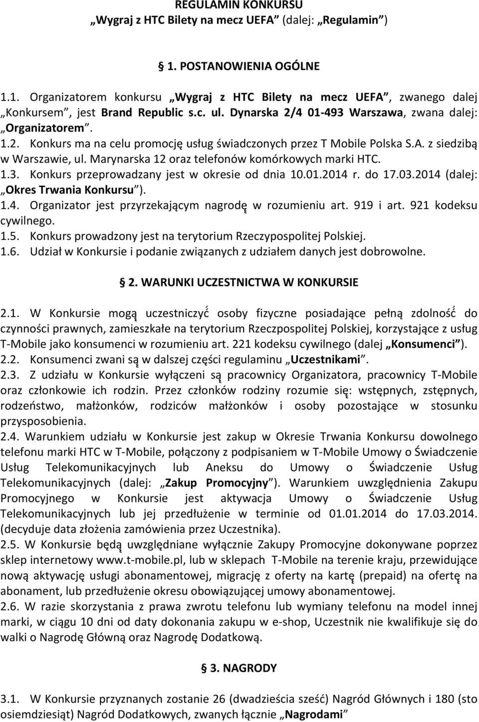 Marynarska 12 oraz telefonów komórkowych marki HTC. 1.3. Konkurs przeprowadzany jest w okresie od dnia 10.01.2014 r. do 17.03.2014 (dalej: Okres Trwania Konkursu ). 1.4. Organizator jest przyrzekającym nagrodę w rozumieniu art.