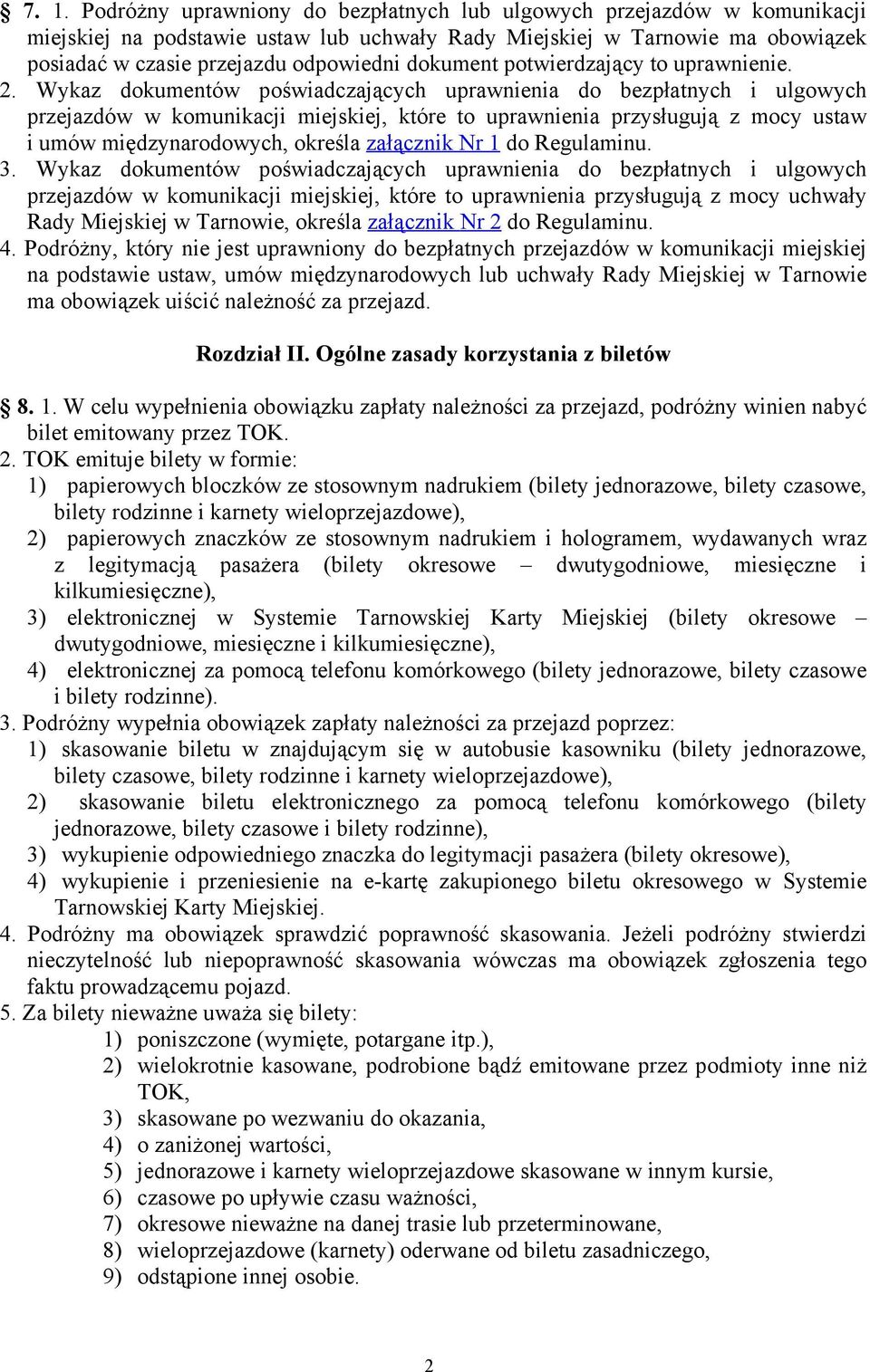 Wykaz dokumentów poświadczających uprawnienia do bezpłatnych i ulgowych przejazdów w komunikacji miejskiej, które to uprawnienia przysługują z mocy ustaw i umów międzynarodowych, określa załącznik Nr