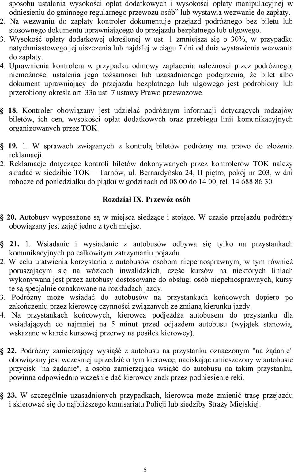 Wysokość opłaty dodatkowej określonej w ust. 1 zmniejsza się o 30%, w przypadku natychmiastowego jej uiszczenia lub najdalej w ciągu 7 dni od dnia wystawienia wezwania do zapłaty. 4.