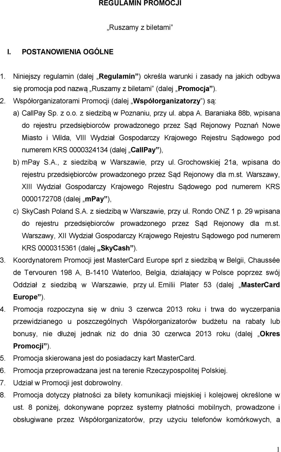 Współorganizatorami Promocji (dalej Współorganizatorzy ) są: a) CallPay Sp. z o.o. z siedzibą w Poznaniu, przy ul. abpa A.