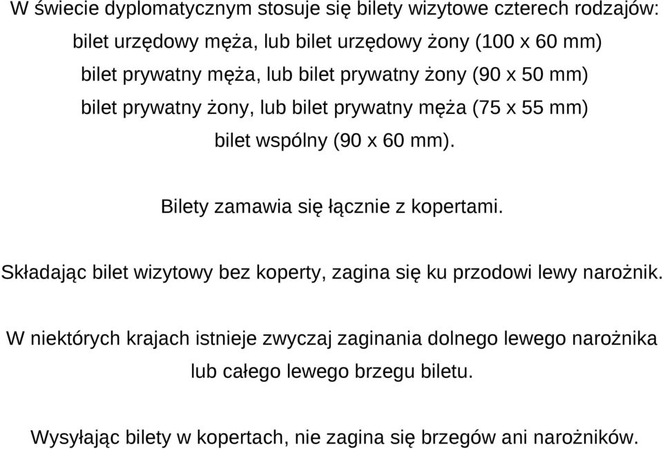 Bilety zamawia się łącznie z kopertami. Składając bilet wizytowy bez koperty, zagina się ku przodowi lewy narożnik.