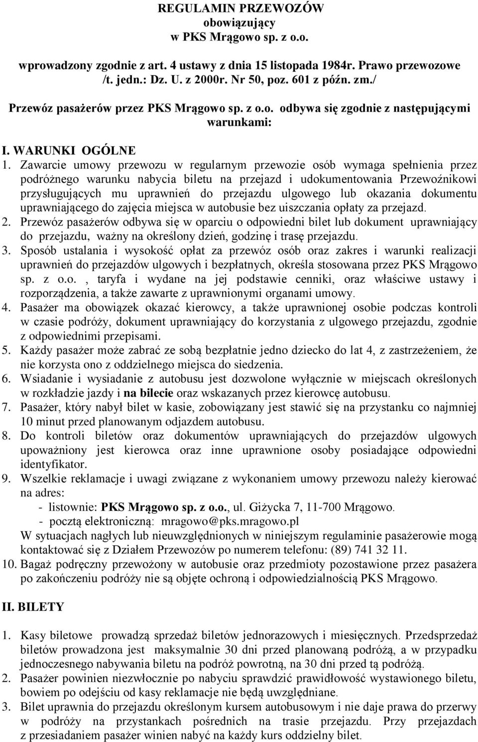 Zawarcie umowy przewozu w regularnym przewozie osób wymaga spełnienia przez podróżnego warunku nabycia biletu na przejazd i udokumentowania Przewoźnikowi przysługujących mu uprawnień do przejazdu