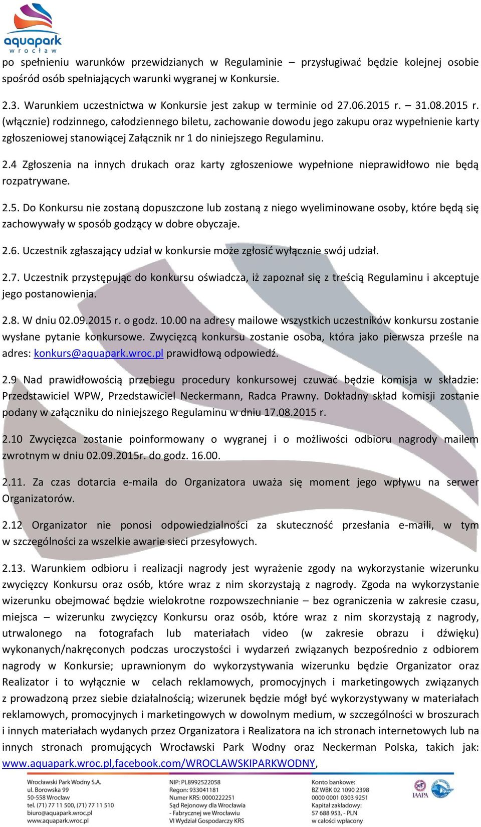 31.08.2015 r. (włącznie) rodzinnego, całodziennego biletu, zachowanie dowodu jego zakupu oraz wypełnienie karty zgłoszeniowej stanowiącej Załącznik nr 1 do niniejszego Regulaminu. 2.