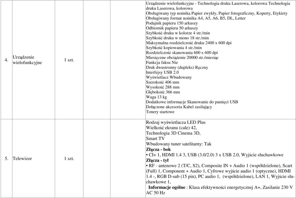 nośnika A4, A5, A6, B5, DL, Letter Podajnik papieru 150 arkuszy Odbiornik papieru 50 arkuszy Szybkość druku w kolorze 4 str./min Szybkość druku w mono 18 str.