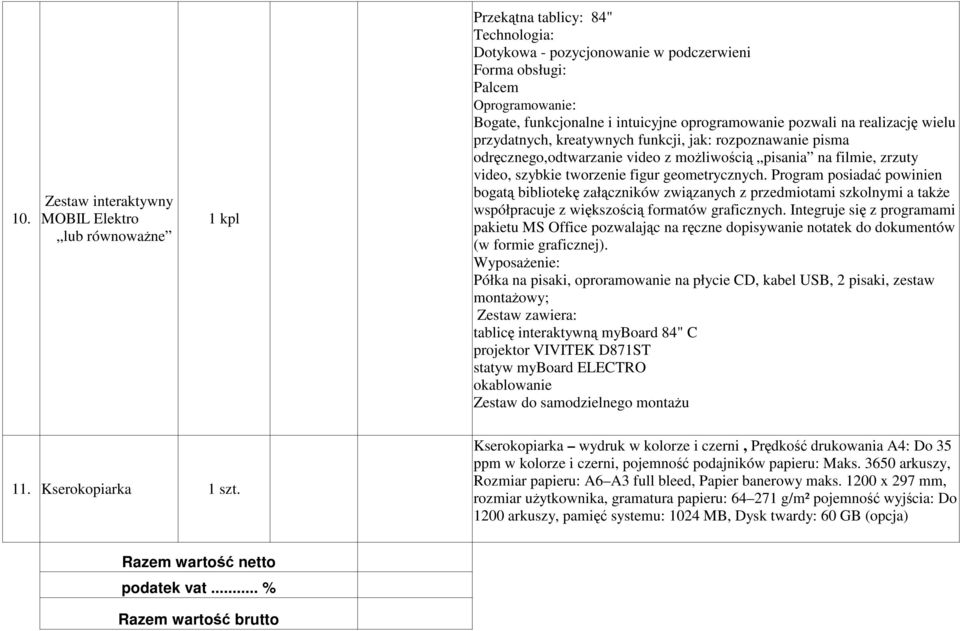 tworzenie figur geometrycznych. Program posiadać powinien bogatą bibliotekę załączników związanych z przedmiotami szkolnymi a takŝe współpracuje z większością formatów graficznych.