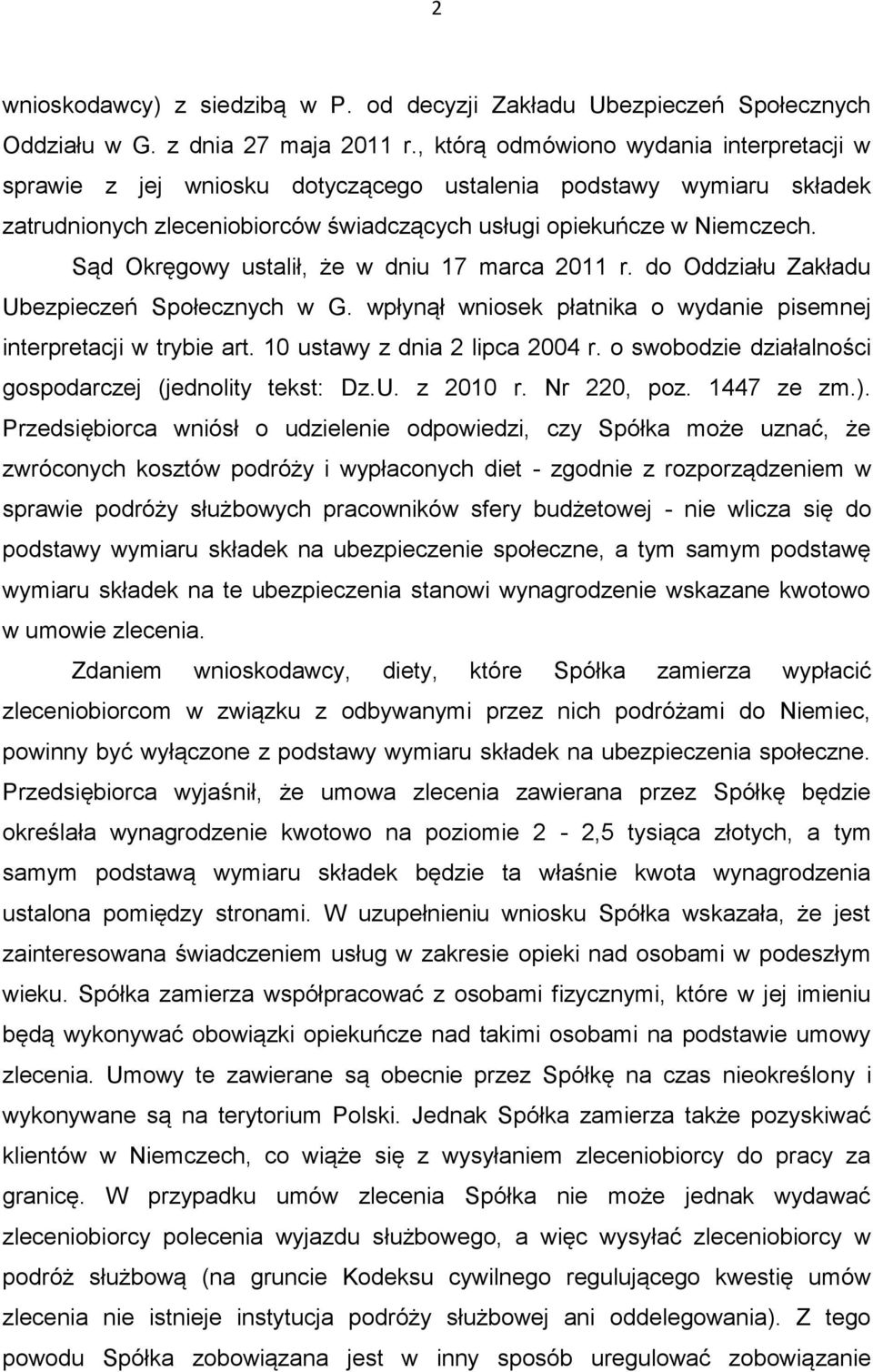 Sąd Okręgowy ustalił, że w dniu 17 marca 2011 r. do Oddziału Zakładu Ubezpieczeń Społecznych w G. wpłynął wniosek płatnika o wydanie pisemnej interpretacji w trybie art.