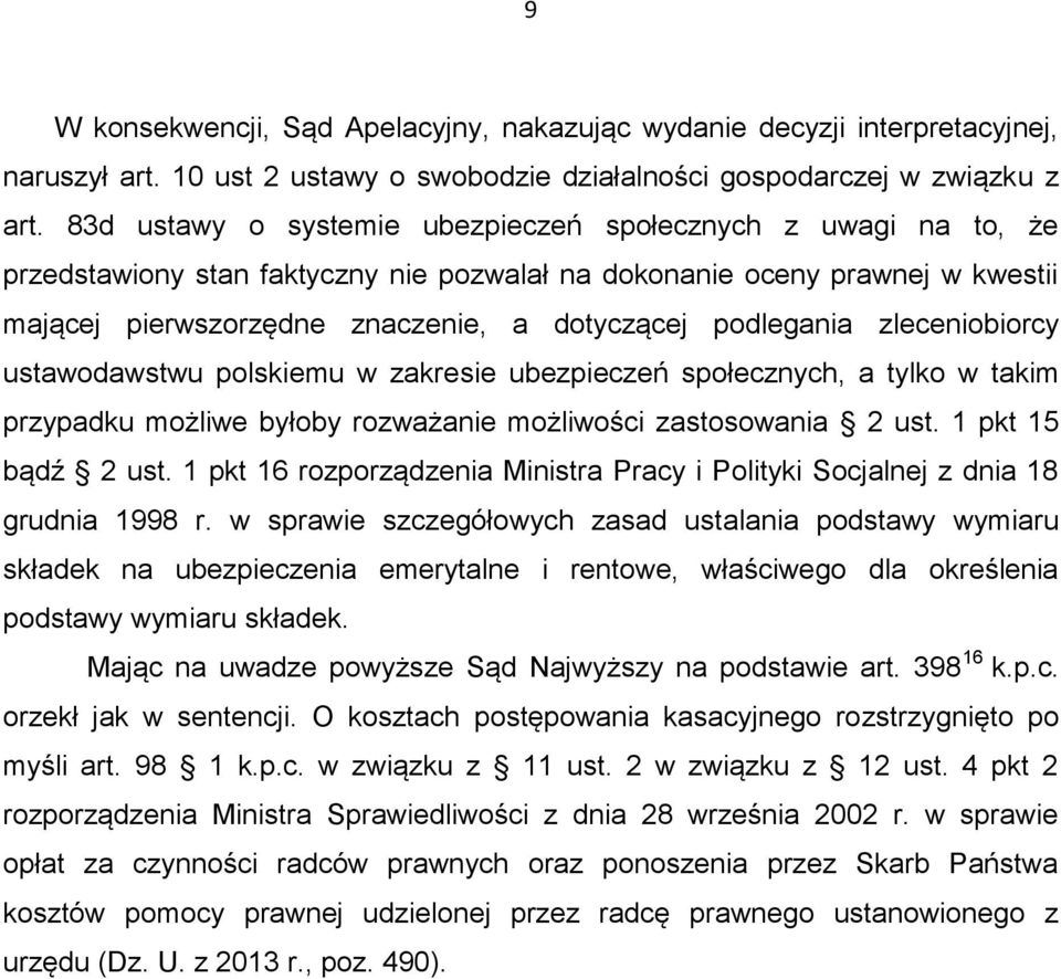 podlegania zleceniobiorcy ustawodawstwu polskiemu w zakresie ubezpieczeń społecznych, a tylko w takim przypadku możliwe byłoby rozważanie możliwości zastosowania 2 ust. 1 pkt 15 bądź 2 ust.