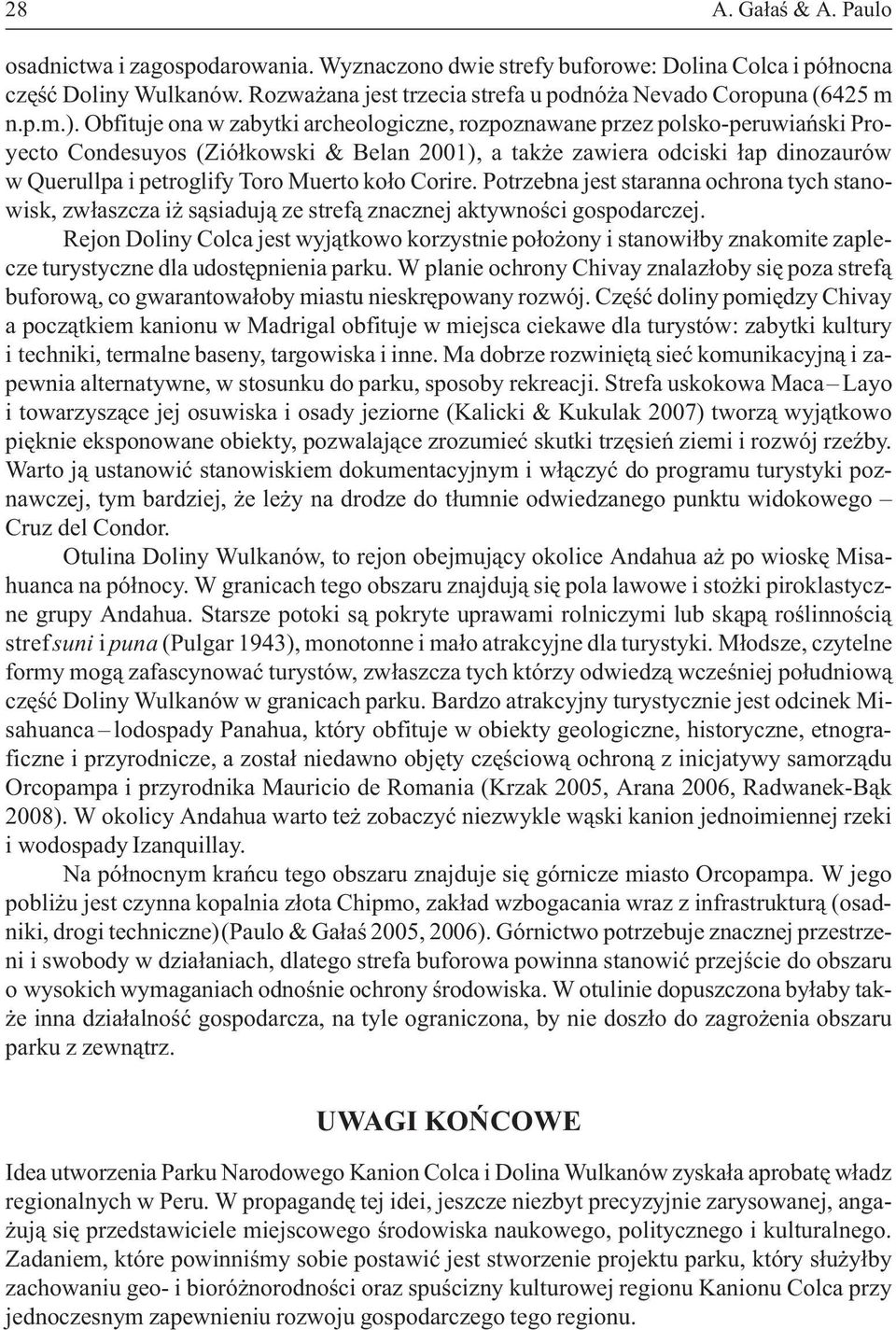 Obfituje ona w zabytki archeologiczne, rozpoznawane przez polsko-peruwiañski Proyecto Condesuyos (Zió³kowski & Belan 2001), a tak e zawiera odciski ³ap dinozaurów w Querullpa i petroglify Toro Muerto