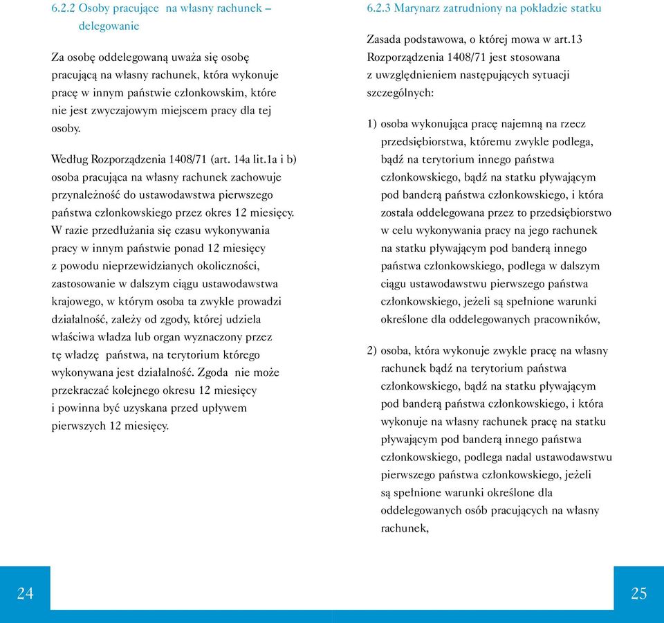 1a i b) osoba pracujàca na w asny rachunek zachowuje przynale noêç do ustawodawstwa pierwszego paƒstwa cz onkowskiego przez okres 12 miesi cy.