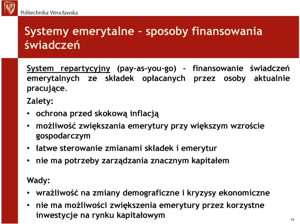 Zalety: ochrona przed skokową inflacją możliwość zwiększania emerytury przy większym wzroście gospodarczym łatwe sterowanie zmianami