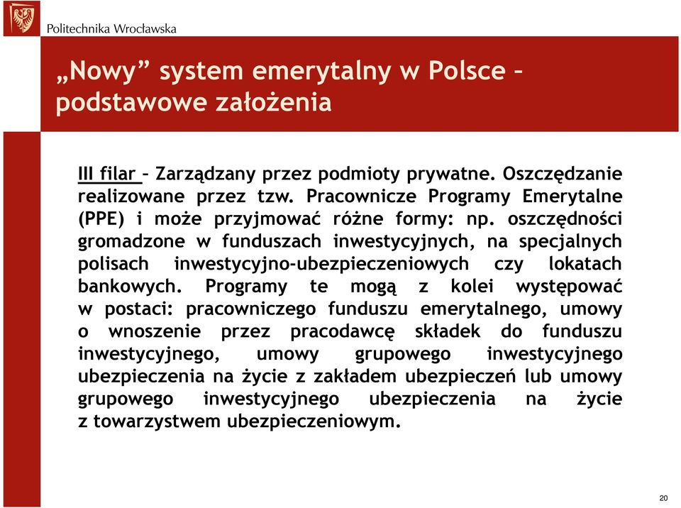 oszczędności gromadzone w funduszach inwestycyjnych, na specjalnych polisach inwestycyjno-ubezpieczeniowych czy lokatach bankowych.