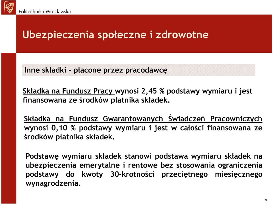 Składka na Fundusz Gwarantowanych Świadczeń Pracowniczych wynosi 0,10 % podstawy wymiaru i jest w całości finansowana ze środków