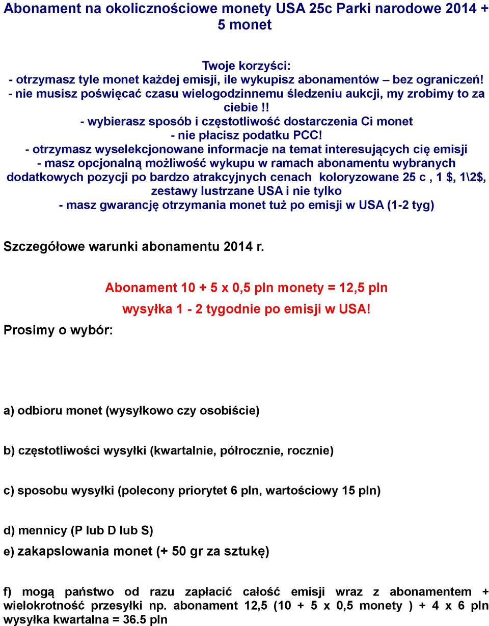 - otrzymasz wyselekcjonowane informacje na temat interesujących cię emisji - masz opcjonalną możliwość wykupu w ramach abonamentu wybranych dodatkowych pozycji po bardzo atrakcyjnych cenach