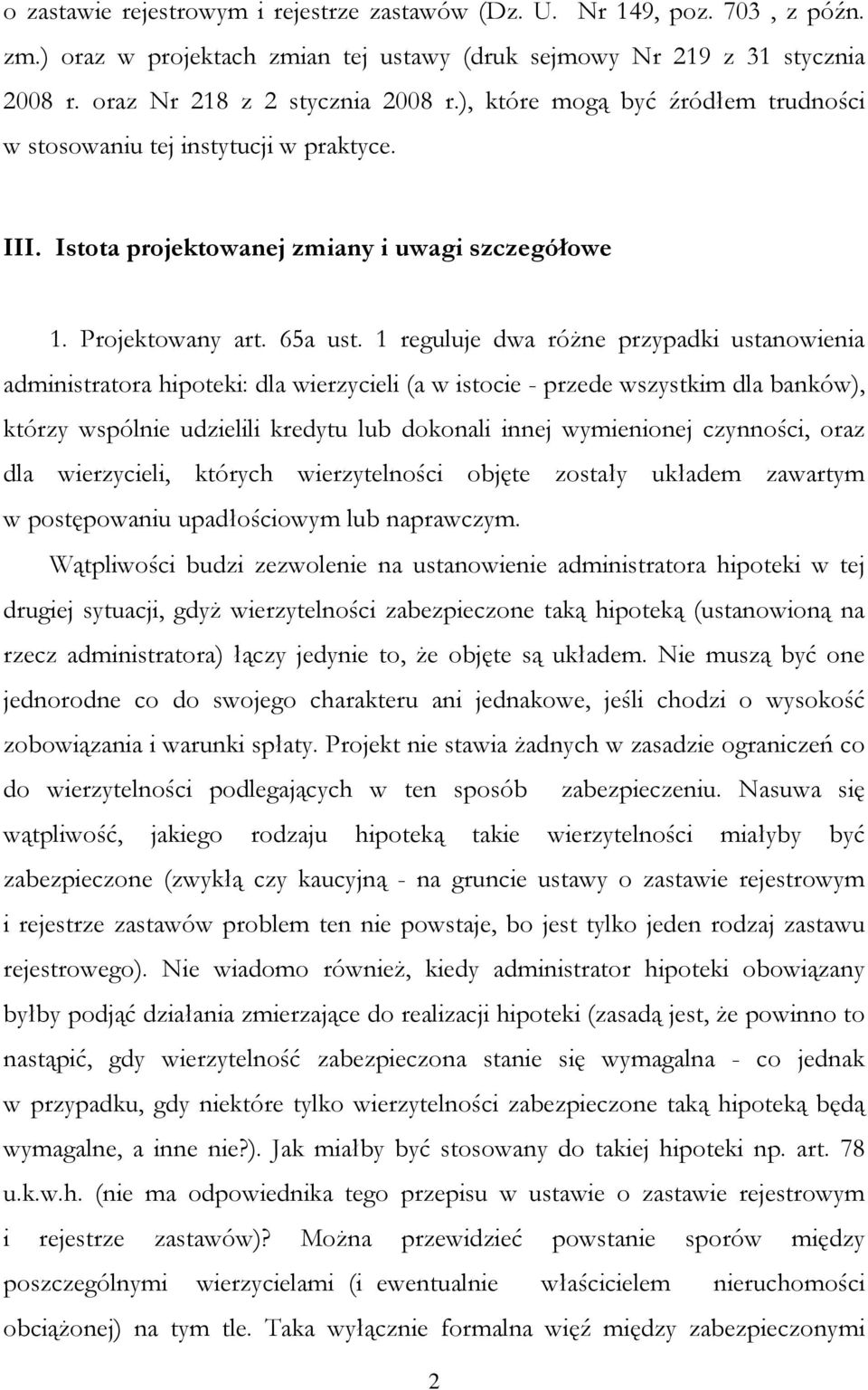 1 reguluje dwa różne przypadki ustanowienia administratora hipoteki: dla wierzycieli (a w istocie - przede wszystkim dla banków), którzy wspólnie udzielili kredytu lub dokonali innej wymienionej