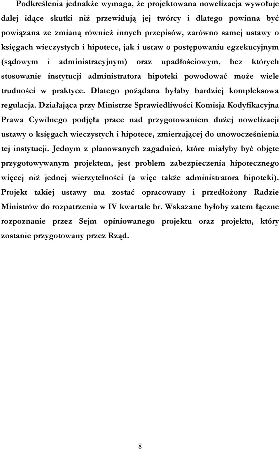 może wiele trudności w praktyce. Dlatego pożądana byłaby bardziej kompleksowa regulacja.