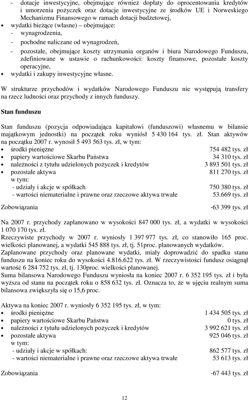 ustawie o rachunkowości: koszty finansowe, pozostałe koszty operacyjne, wydatki i zakupy inwestycyjne własne.