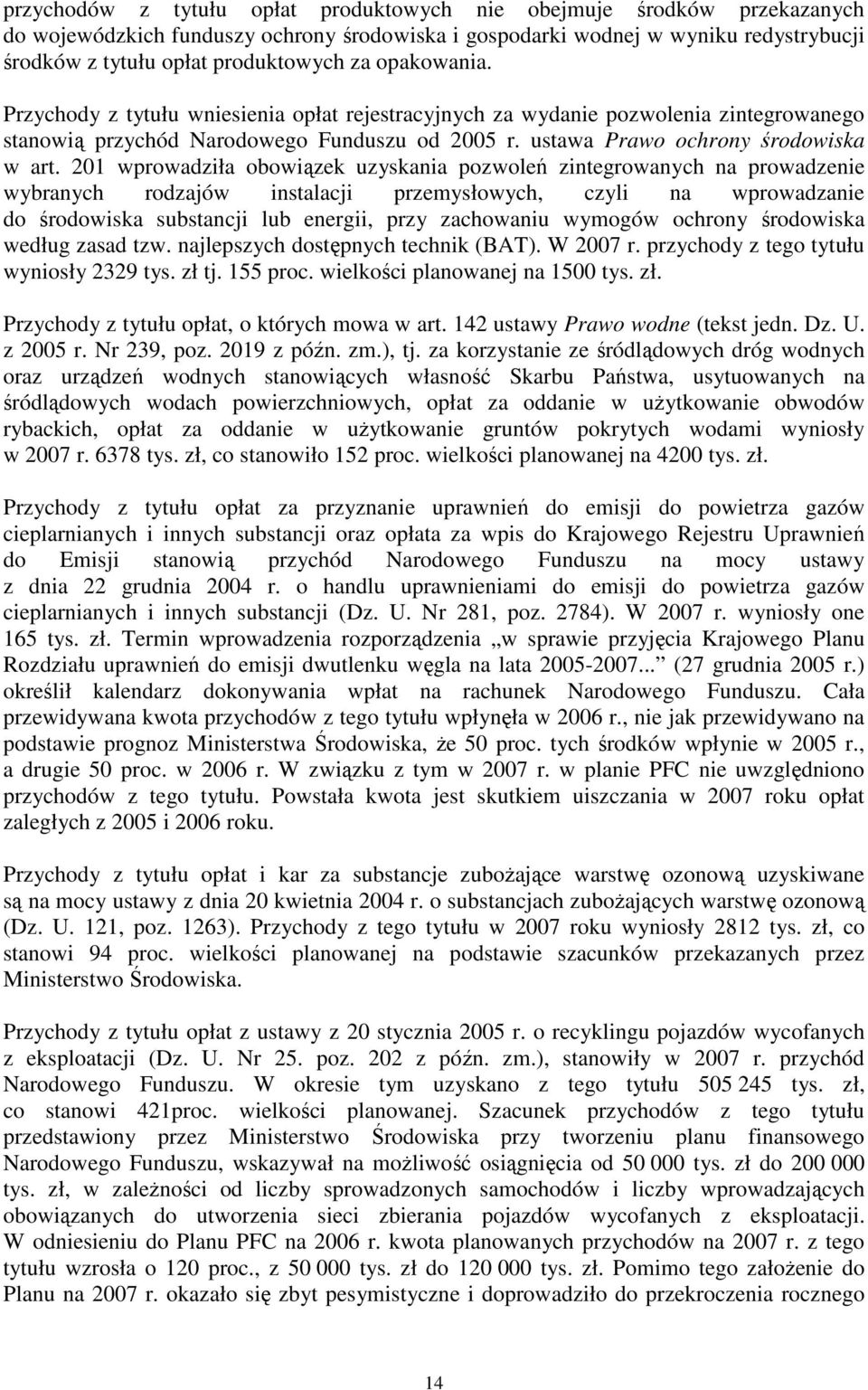 201 wprowadziła obowiązek uzyskania pozwoleń zintegrowanych na prowadzenie wybranych rodzajów instalacji przemysłowych, czyli na wprowadzanie do środowiska substancji lub energii, przy zachowaniu