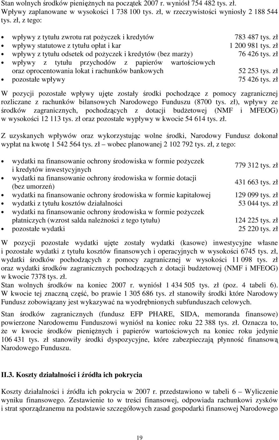 zł wpływy z tytułu odsetek od pożyczek i kredytów (bez marży) 76 426 tys. zł wpływy z tytułu przychodów z papierów wartościowych oraz oprocentowania lokat i rachunków bankowych 52 253 tys.