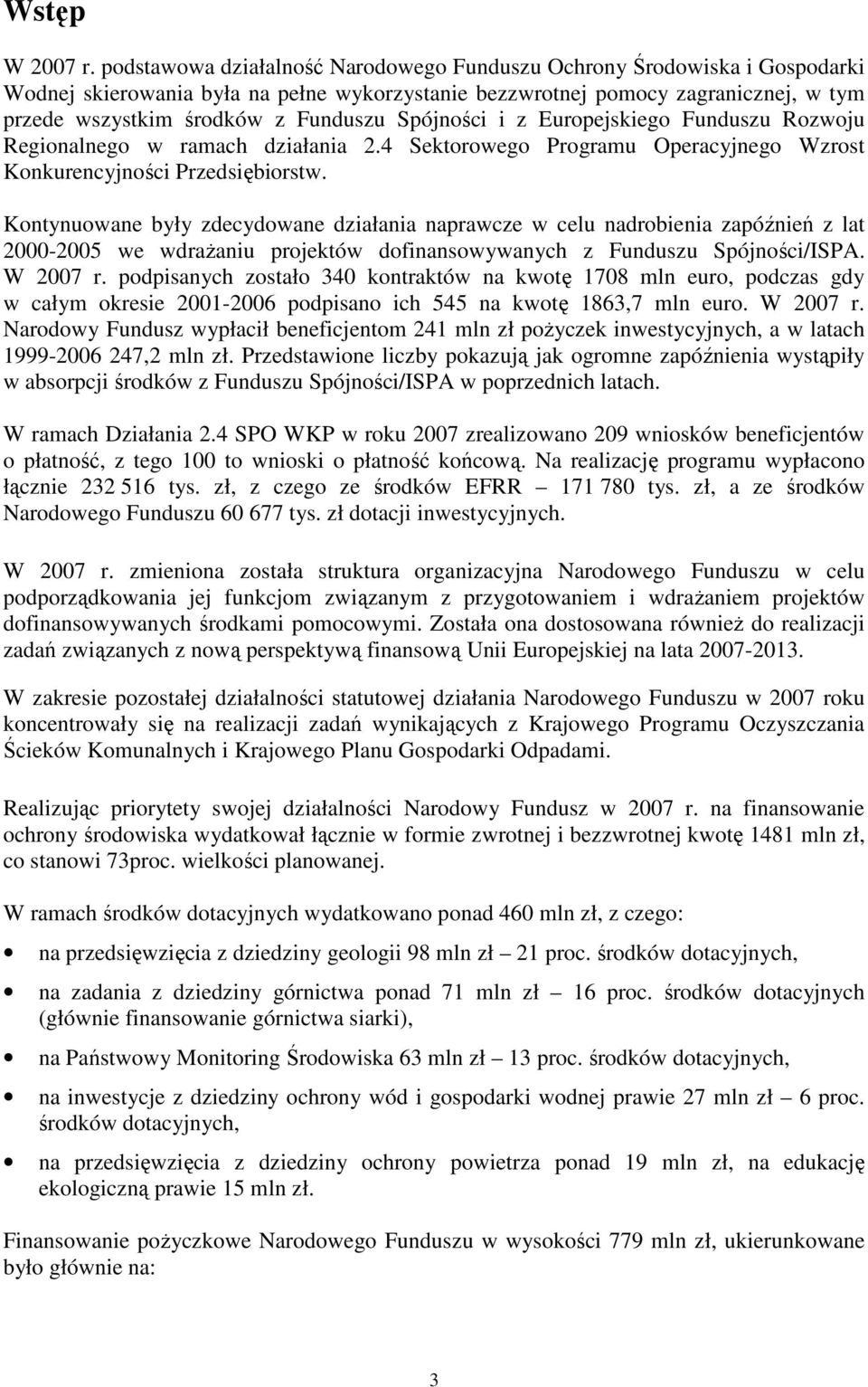 Spójności i z Europejskiego Funduszu Rozwoju Regionalnego w ramach działania 2.4 Sektorowego Programu Operacyjnego Wzrost Konkurencyjności Przedsiębiorstw.