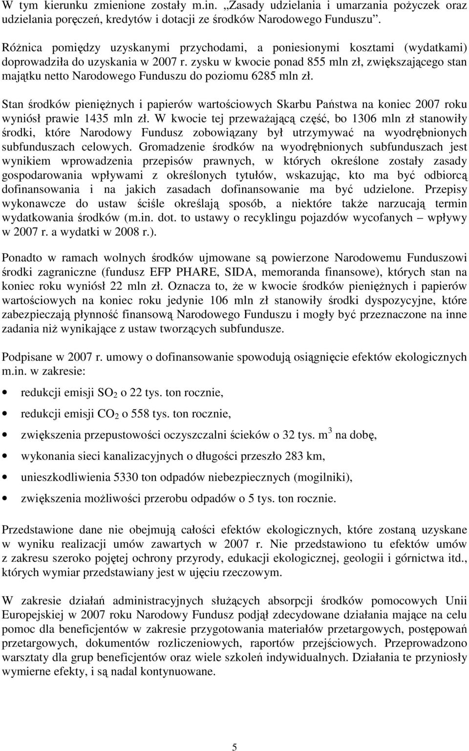 zysku w kwocie ponad 855 mln zł, zwiększającego stan majątku netto Narodowego Funduszu do poziomu 6285 mln zł.