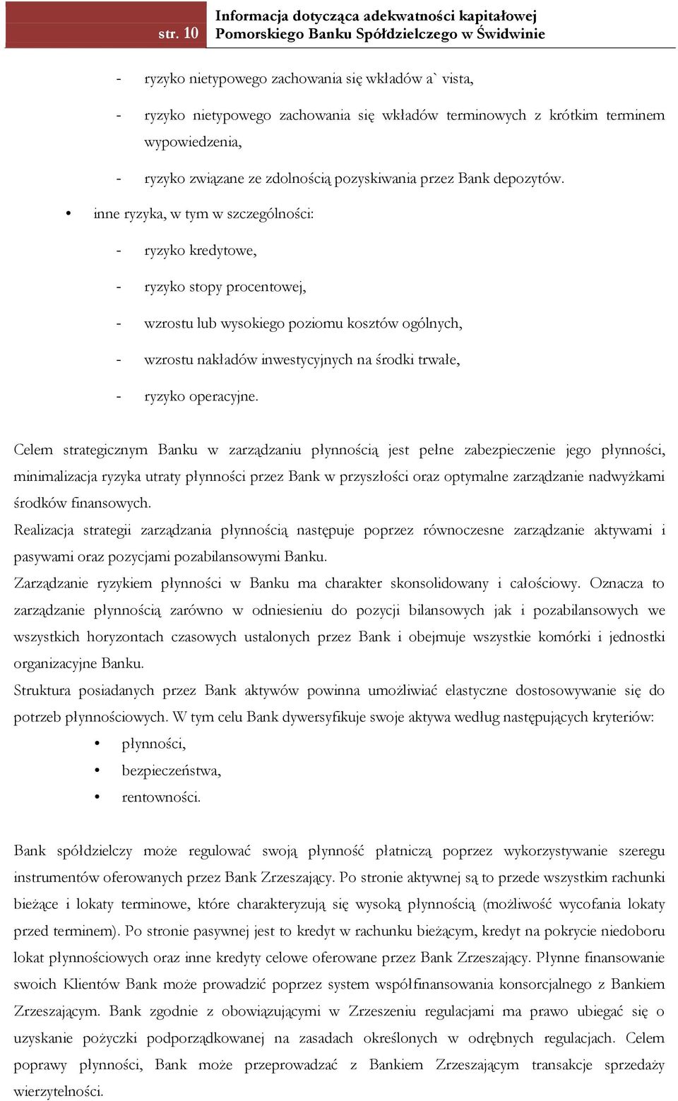 inne ryzyka, w tym w szczególności: - ryzyko kredytowe, - ryzyko stopy procentowej, - wzrostu lub wysokiego poziomu kosztów ogólnych, - wzrostu nakładów inwestycyjnych na środki trwałe, - ryzyko