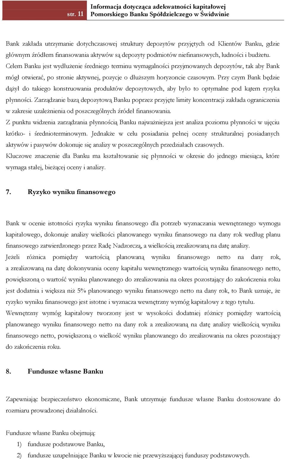 Przy czym Bank będzie dążył do takiego konstruowania produktów depozytowych, aby było to optymalne pod kątem ryzyka płynności.