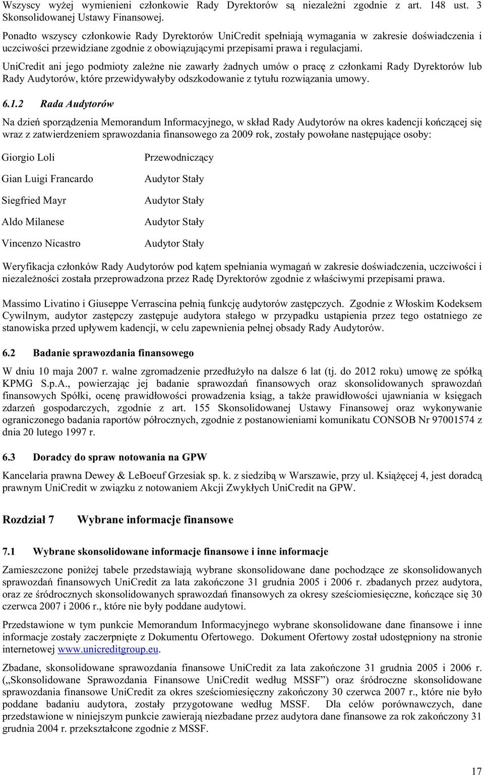 UniCredit ani jego podmioty zale ne nie zawar y adnych umów o prac z cz onkami Rady Dyrektorów lub Rady Audytorów, które przewidywa yby odszkodowanie z tytu u rozwi zania umowy. 6.1.