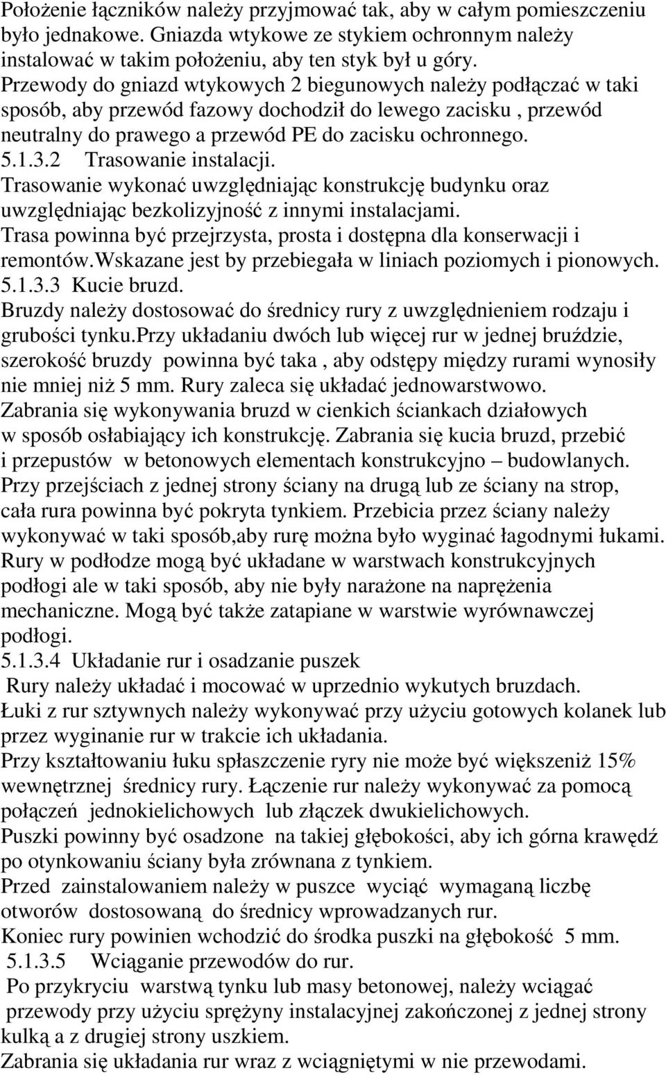 2 Trasowanie instalacji. Trasowanie wykonać uwzględniając konstrukcję budynku oraz uwzględniając bezkolizyjność z innymi instalacjami.