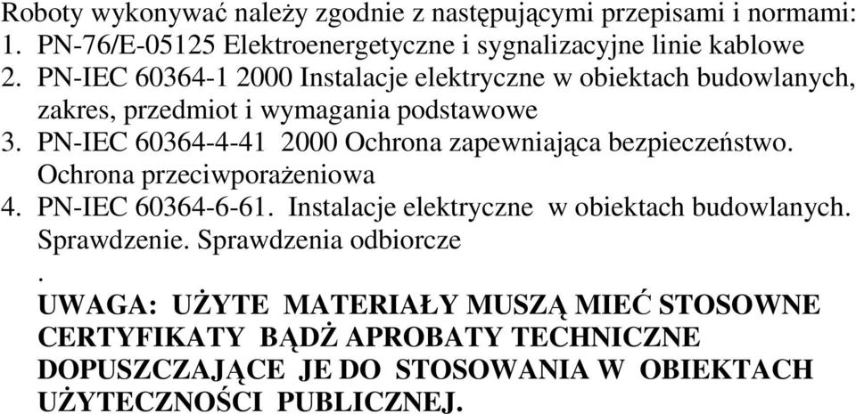 PN-IEC 60364-4-41 2000 Ochrona zapewniająca bezpieczeństwo. Ochrona przeciwporaŝeniowa 4. PN-IEC 60364-6-61.