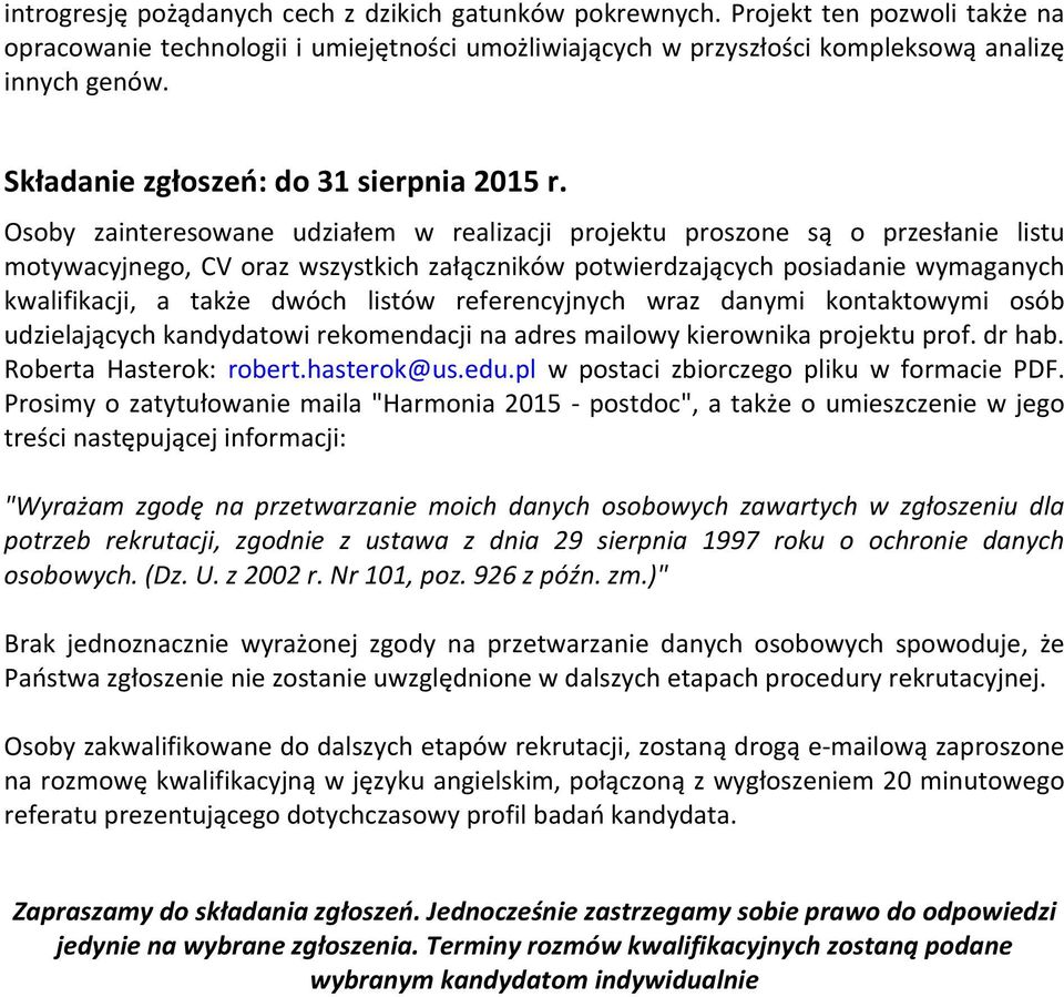 Osoby zainteresowane udziałem w realizacji projektu proszone są o przesłanie listu motywacyjnego, CV oraz wszystkich załączników potwierdzających posiadanie wymaganych kwalifikacji, a także dwóch