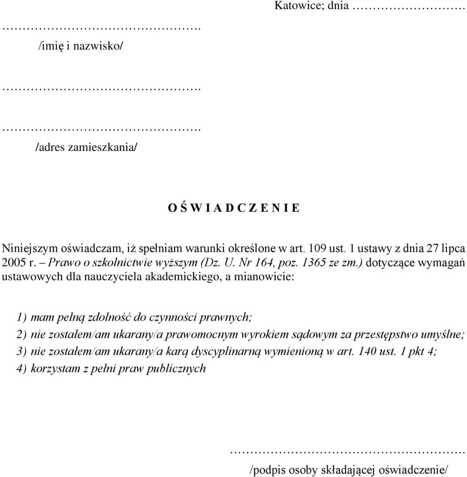 ) dotyczące wymagań ustawowych dla nauczyciela akademickiego, a mianowicie: 1) mam pełną zdolność do czynności prawnych; 2) nie zostałem/am ukarany/a