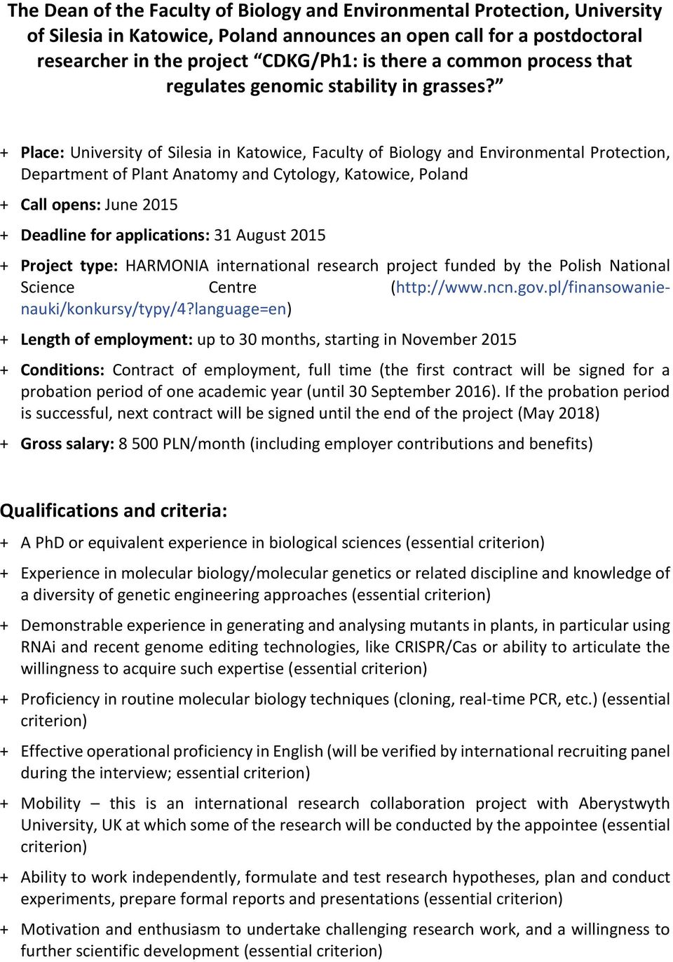 + Place: University of Silesia in Katowice, Faculty of Biology and Environmental Protection, Department of Plant Anatomy and Cytology, Katowice, Poland + Call opens: June 2015 + Deadline for