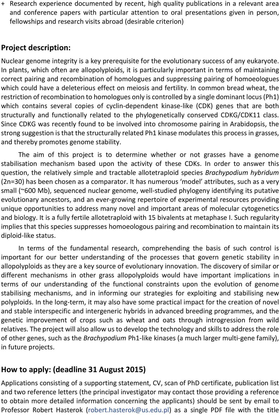 In plants, which often are allopolyploids, it is particularly important in terms of maintaining correct pairing and recombination of homologues and suppressing pairing of homoeologues which could