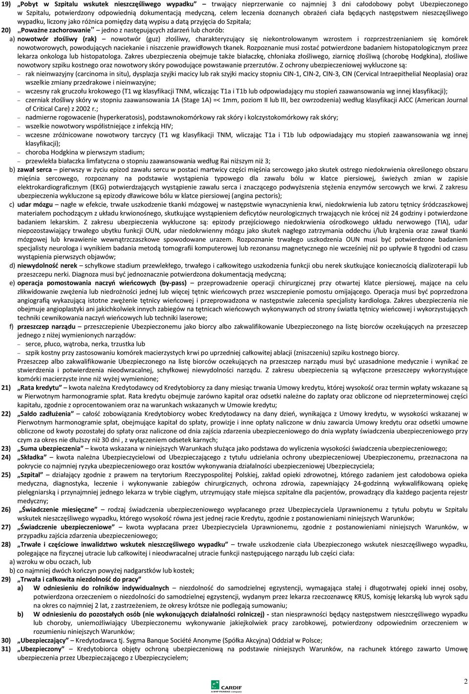 zdarzeń lub chorób: a) nowotwór złośliwy (rak) nowotwór (guz) złośliwy, charakteryzujący się niekontrolowanym wzrostem i rozprzestrzenianiem się komórek nowotworowych, powodujących naciekanie i