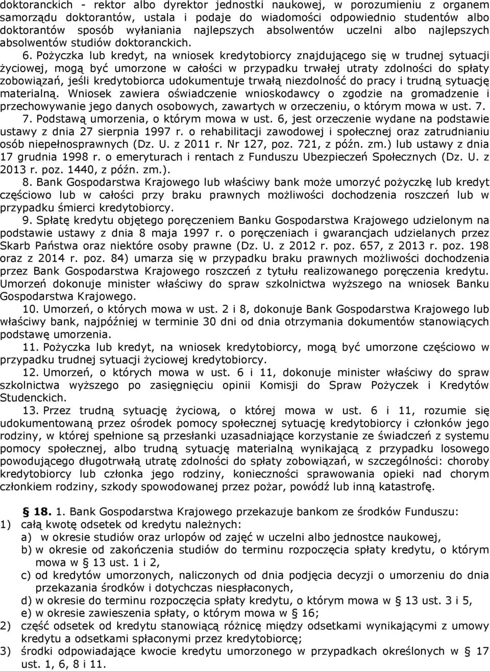 Pożyczka lub kredyt, na wniosek kredytobiorcy znajdującego się w trudnej sytuacji życiowej, mogą być umorzone w całości w przypadku trwałej utraty zdolności do spłaty zobowiązań, jeśli kredytobiorca