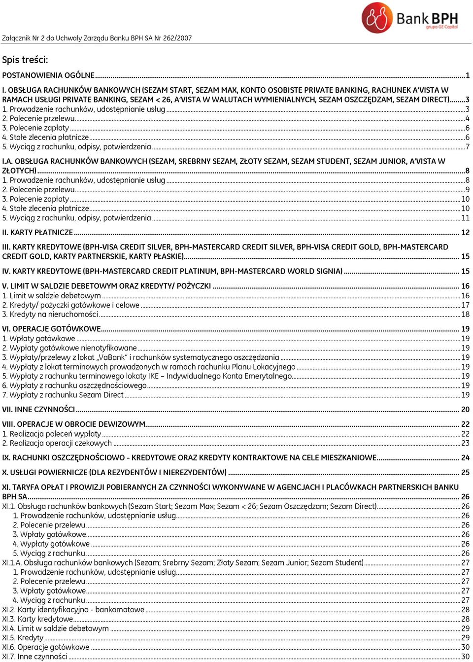 SEZAM DIRECT)... 3 1. Prowadzenie rachunków, udostępnianie usług... 3 2. Polecenie... 4 3. Polecenie zapłaty... 6 4. Stałe zlecenia płatnicze... 6 5. Wyciąg z rachunku, odpisy, potwierdzenia... 7 I.A. OBSŁUGA RACHUNKÓW BANKOWYCH (SEZAM, SREBRNY SEZAM, ZŁOTY SEZAM, SEZAM STUDENT, SEZAM JUNIOR, A VISTA W ZŁOTYCH).