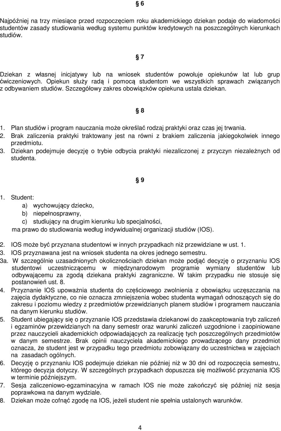 Szczegółowy zakres obowiązków opiekuna ustala dziekan. 8 1. Plan studiów i program nauczania może określać rodzaj praktyki oraz czas jej trwania. 2.