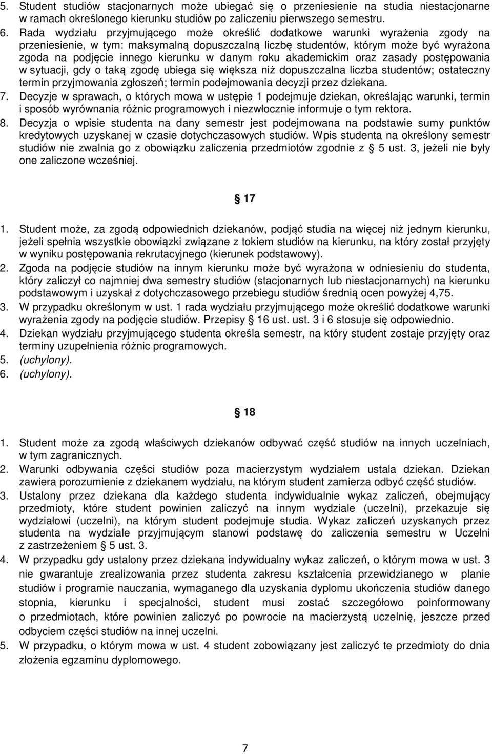 kierunku w danym roku akademickim oraz zasady postępowania w sytuacji, gdy o taką zgodę ubiega się większa niż dopuszczalna liczba studentów; ostateczny termin przyjmowania zgłoszeń; termin