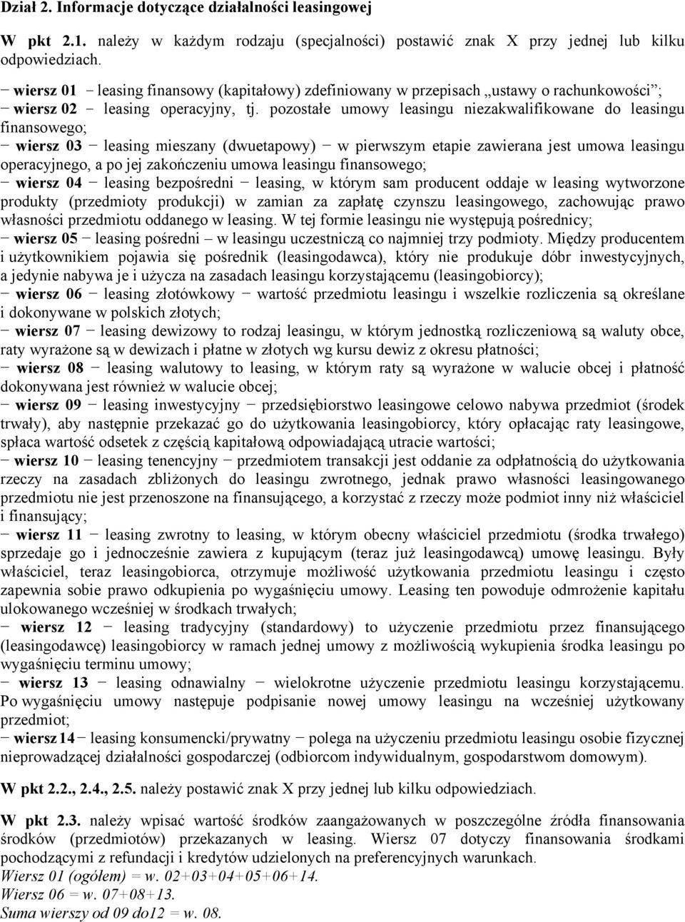 pozostałe umowy leasingu niezakwalifikowane do leasingu finansowego; wiersz 03 leasing mieszany (dwuetapowy) w pierwszym etapie zawierana jest umowa leasingu operacyjnego, a po jej zakończeniu umowa