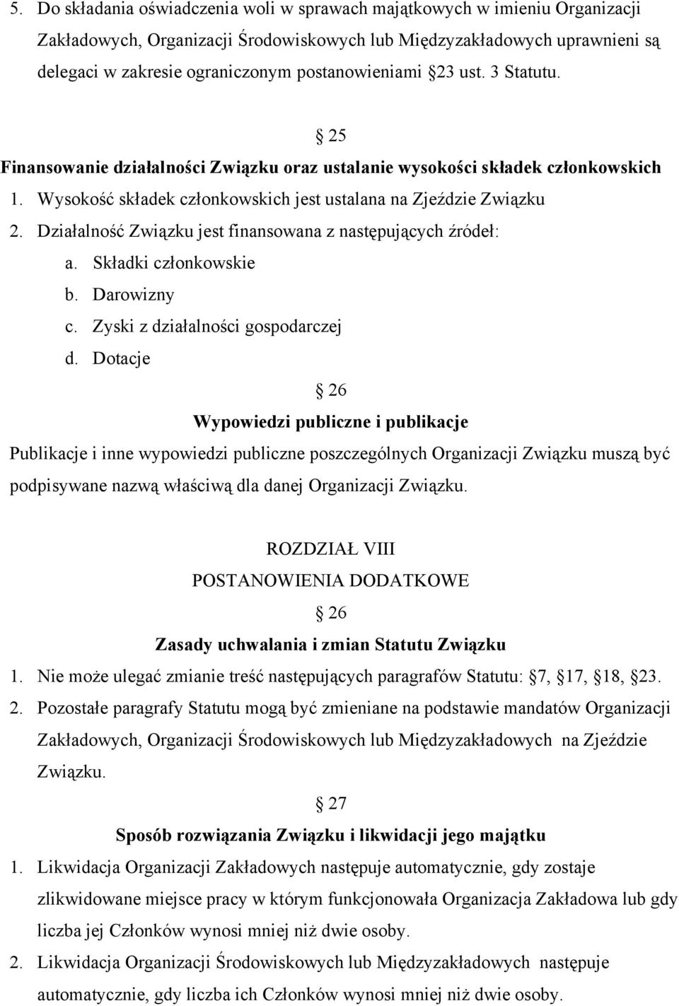 Działalność Związku jest finansowana z następujących źródeł: a. Składki członkowskie b. Darowizny c. Zyski z działalności gospodarczej d.