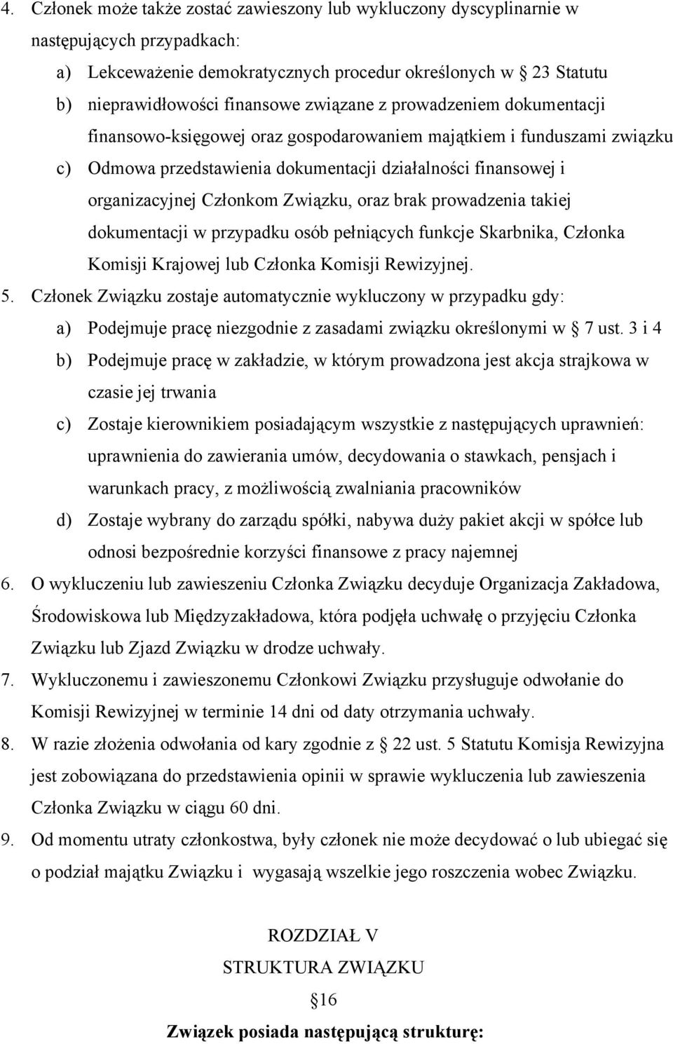 Związku, oraz brak prowadzenia takiej dokumentacji w przypadku osób pełniących funkcje Skarbnika, Członka Komisji Krajowej lub Członka Komisji Rewizyjnej. 5.