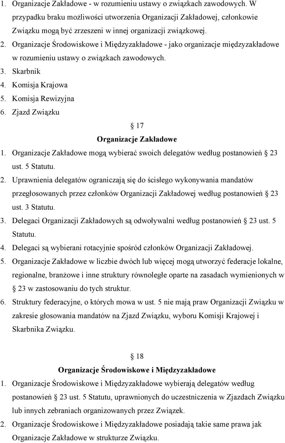 Organizacje Środowiskowe i Międzyzakładowe - jako organizacje międzyzakładowe w rozumieniu ustawy o związkach zawodowych. 3. Skarbnik 4. Komisja Krajowa 5. Komisja Rewizyjna 6.