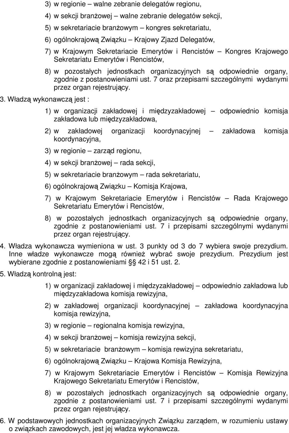 Sekretariacie Emerytów i Rencistów Kongres Krajowego Sekretariatu Emerytów i Rencistów, 8) w pozostałych jednostkach organizacyjnych są odpowiednie organy, zgodnie z postanowieniami ust.