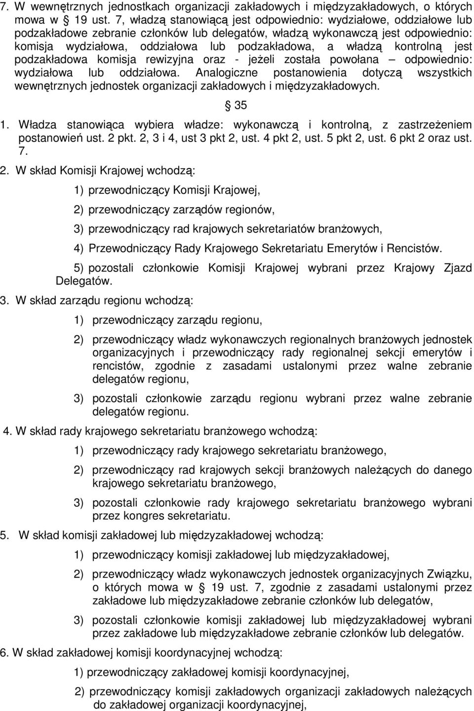 władzą kontrolną jest podzakładowa komisja rewizyjna oraz - jeŝeli została powołana odpowiednio: wydziałowa lub oddziałowa.