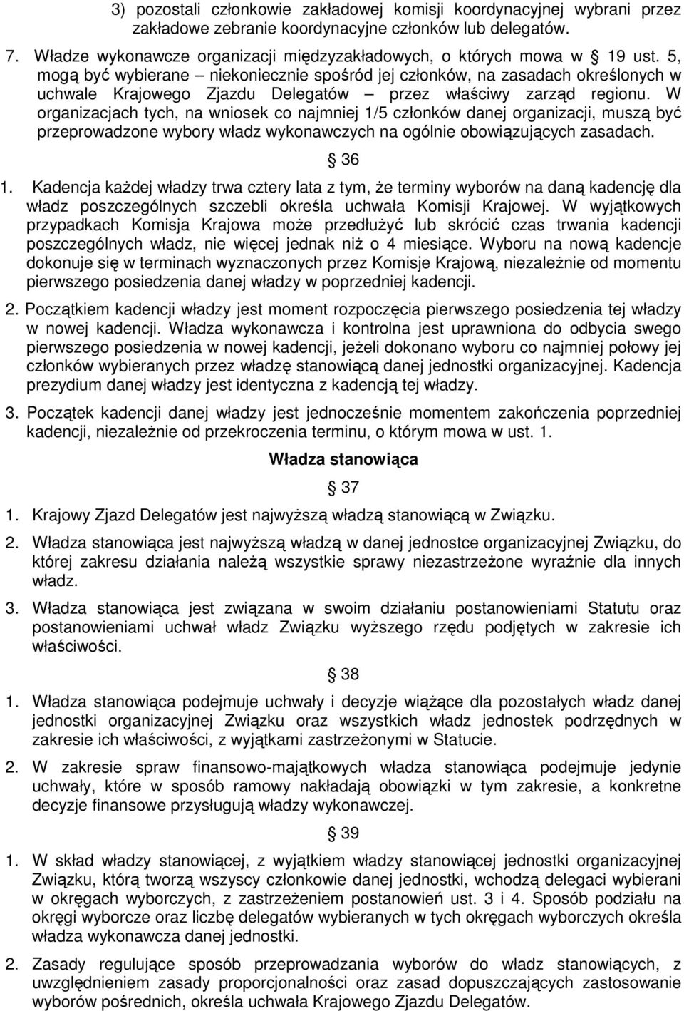 5, mogą być wybierane niekoniecznie spośród jej członków, na zasadach określonych w uchwale Krajowego Zjazdu Delegatów przez właściwy zarząd regionu.