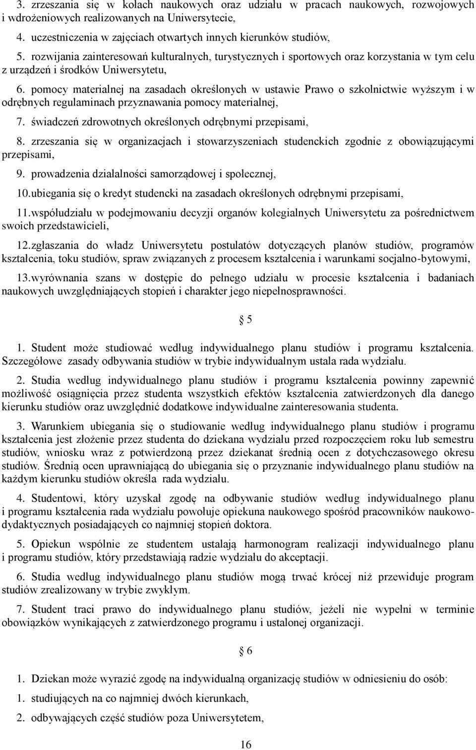 pomocy materialnej na zasadach określonych w ustawie Prawo o szkolnictwie wyższym i w odrębnych regulaminach przyznawania pomocy materialnej, 7.