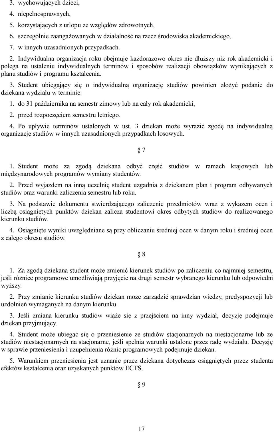 Indywidualna organizacja roku obejmuje każdorazowo okres nie dłuższy niż rok akademicki i polega na ustaleniu indywidualnych terminów i sposobów realizacji obowiązków wynikających z planu i programu