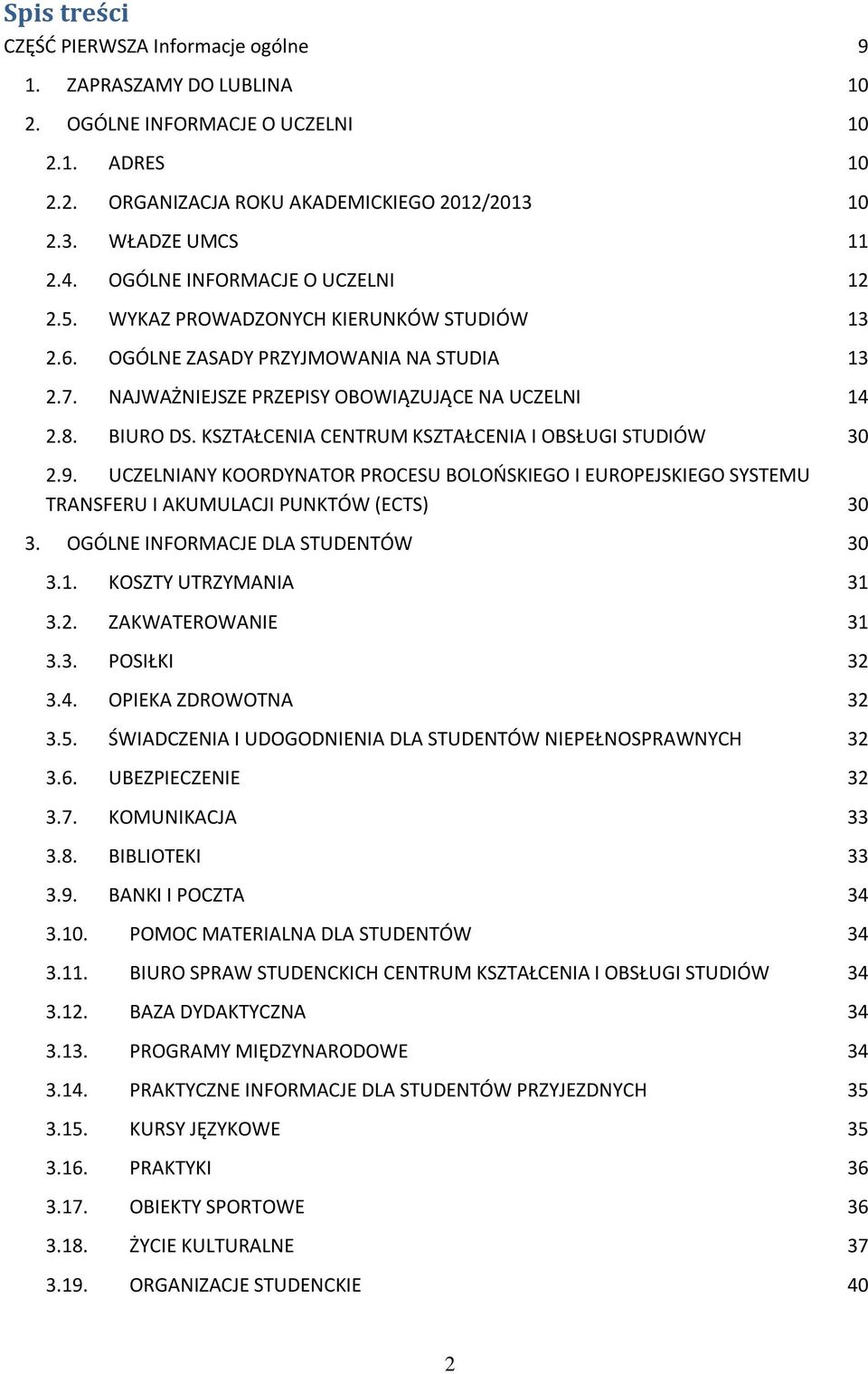 KSZTAŁCENIA CENTRUM KSZTAŁCENIA I OBSŁUGI STUDIÓW 30 2.9. UCZELNIANY KOORDYNATOR PROCESU BOLOŃSKIEGO I EUROPEJSKIEGO SYSTEMU TRANSFERU I AKUMULACJI PUNKTÓW (ECTS) 30 3.