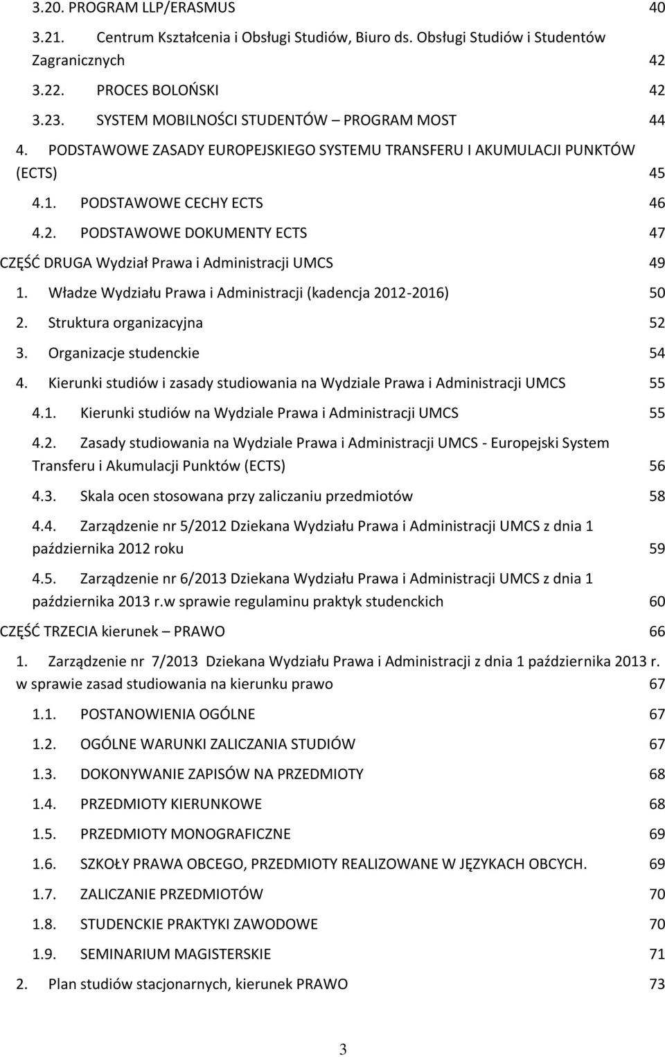 PODSTAWOWE DOKUMENTY ECTS 47 CZĘŚĆ DRUGA Wydział Prawa i Administracji UMCS 49 1. Władze Wydziału Prawa i Administracji (kadencja 2012-2016) 50 2. Struktura organizacyjna 52 3.