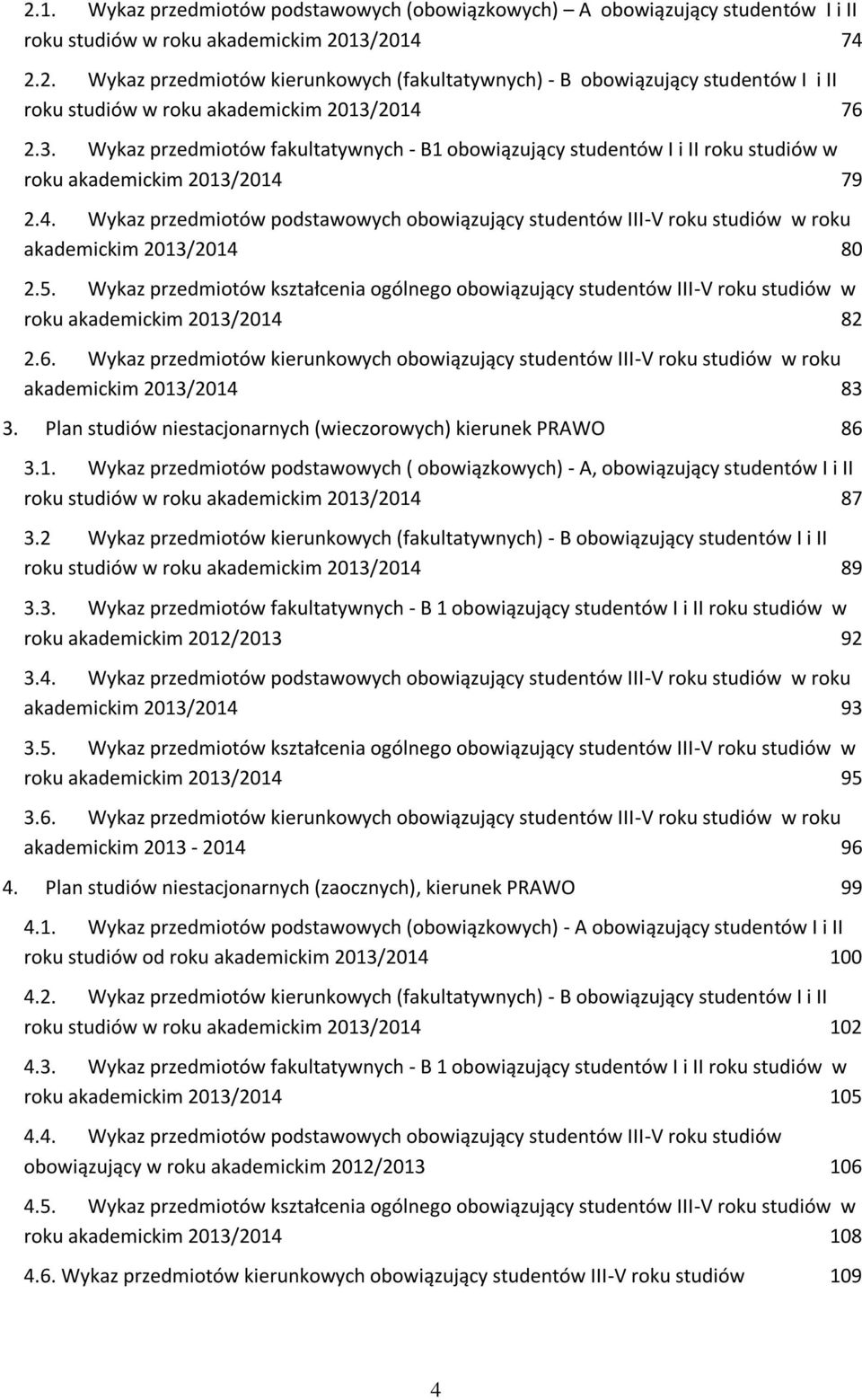 79 2.4. Wykaz przedmiotów podstawowych obowiązujący studentów III-V roku w roku akademickim 2013/2014 80 2.5.